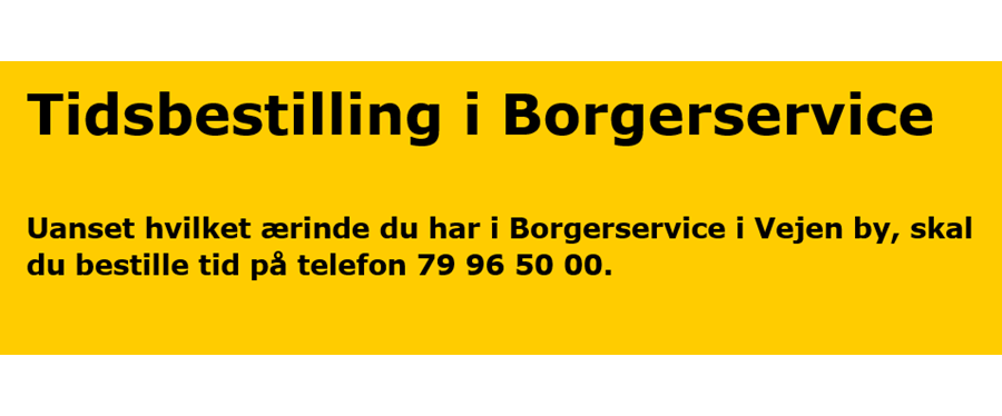 Tidsbestilling i Borgerservice. Uanset hvilket ærinde du har i Borgerservice i Vejen by, skal du bestille tid på telefon 79 96 50 00.